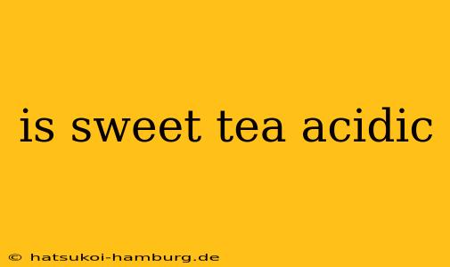 is sweet tea acidic