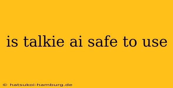 is talkie ai safe to use