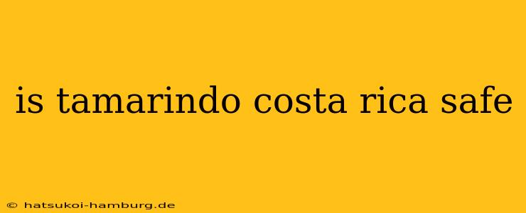 is tamarindo costa rica safe