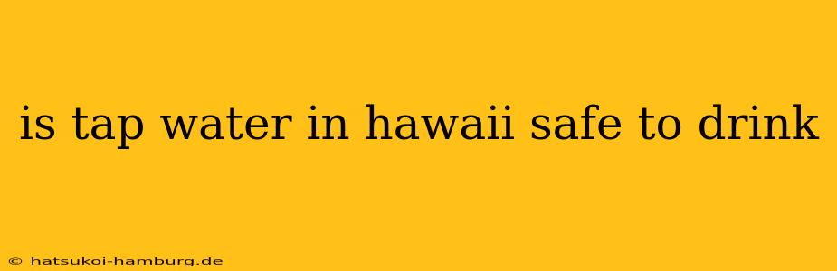 is tap water in hawaii safe to drink