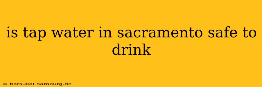 is tap water in sacramento safe to drink