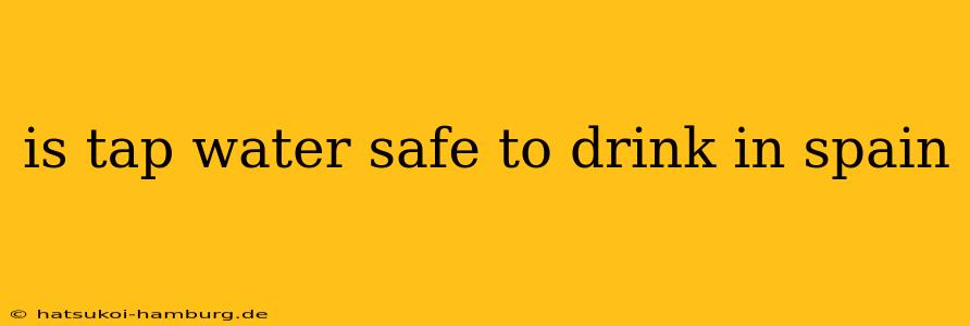 is tap water safe to drink in spain