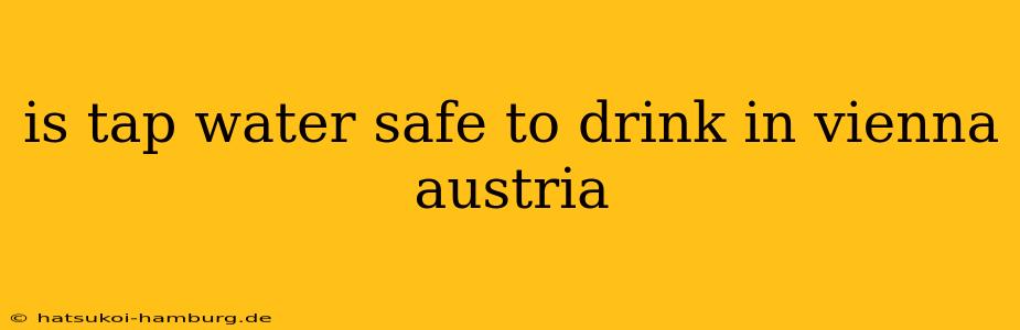 is tap water safe to drink in vienna austria