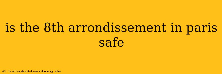 is the 8th arrondissement in paris safe