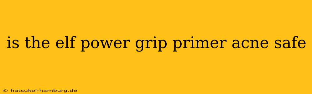 is the elf power grip primer acne safe