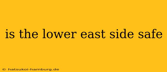 is the lower east side safe
