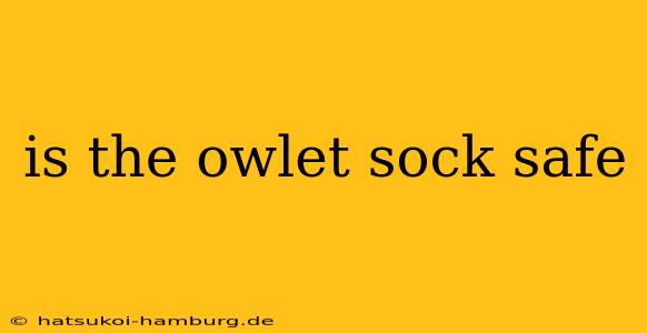 is the owlet sock safe