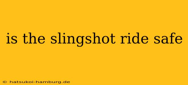 is the slingshot ride safe
