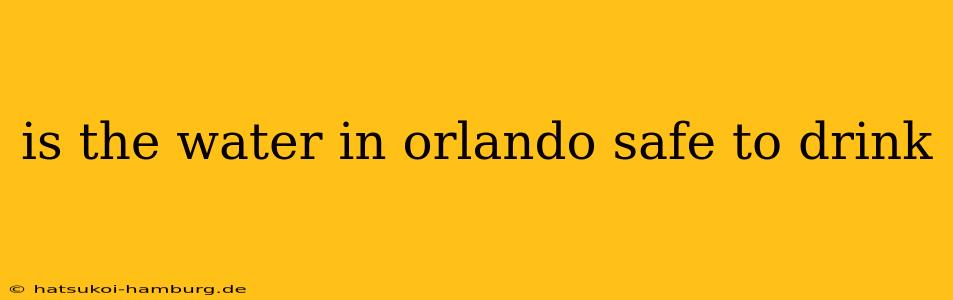 is the water in orlando safe to drink