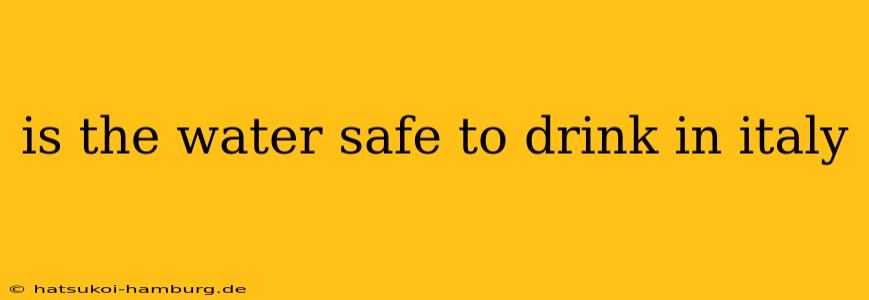 is the water safe to drink in italy