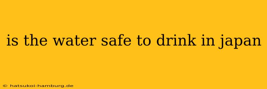 is the water safe to drink in japan