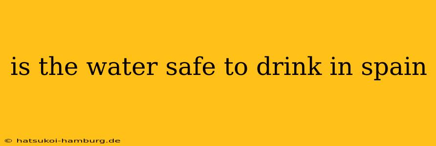 is the water safe to drink in spain