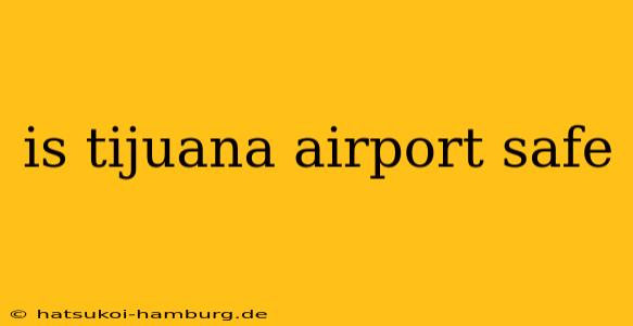 is tijuana airport safe