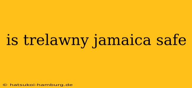is trelawny jamaica safe