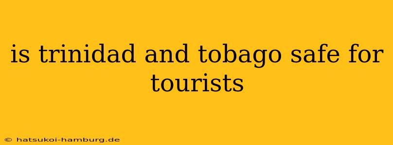 is trinidad and tobago safe for tourists
