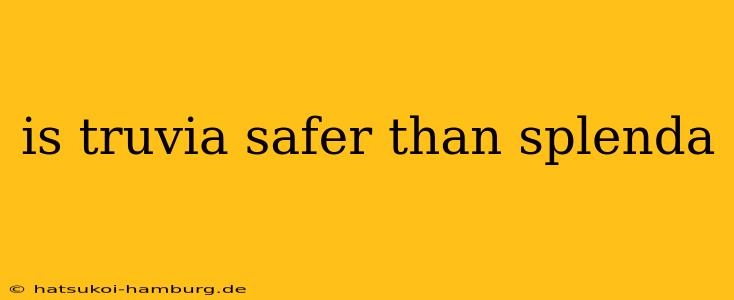 is truvia safer than splenda