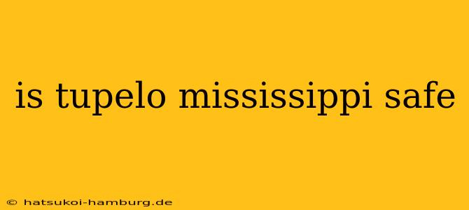 is tupelo mississippi safe
