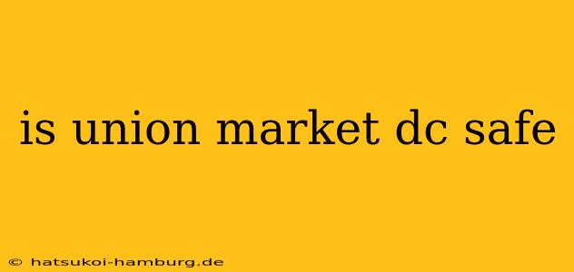 is union market dc safe
