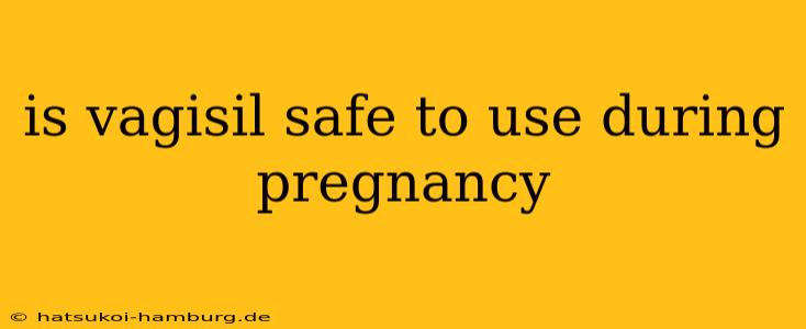 is vagisil safe to use during pregnancy