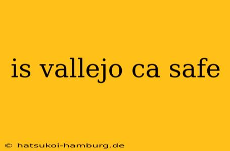 is vallejo ca safe