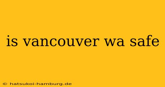 is vancouver wa safe
