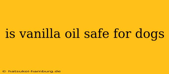 is vanilla oil safe for dogs