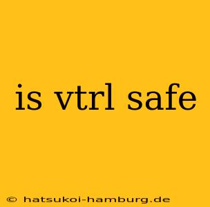 is vtrl safe