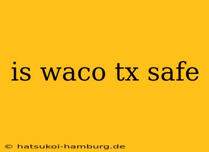 is waco tx safe