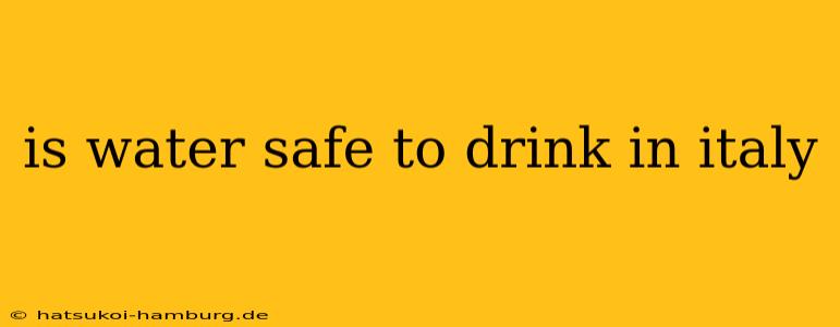 is water safe to drink in italy