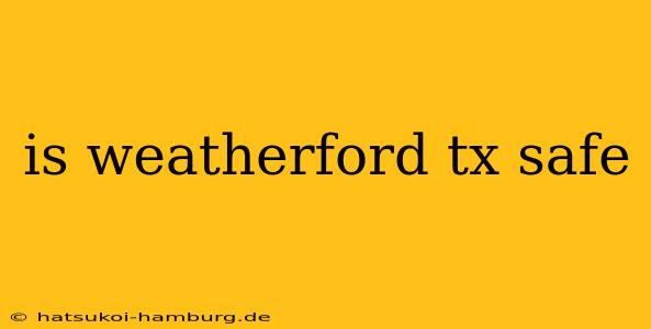 is weatherford tx safe