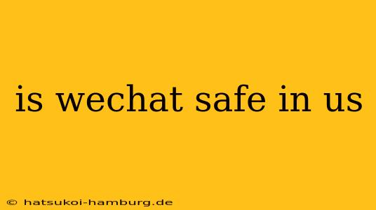 is wechat safe in us
