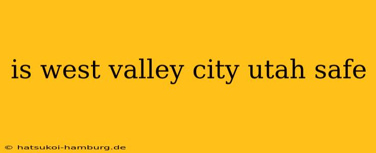 is west valley city utah safe