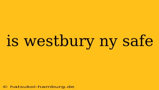is westbury ny safe