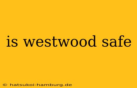 is westwood safe