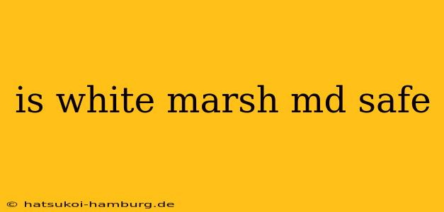 is white marsh md safe
