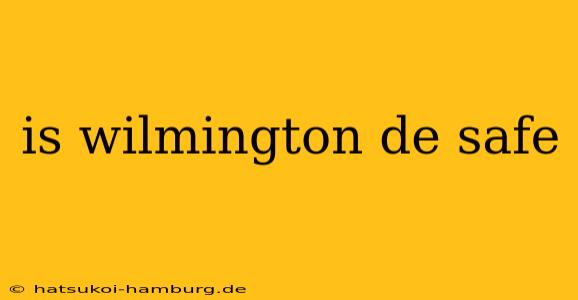 is wilmington de safe