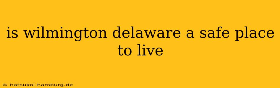 is wilmington delaware a safe place to live