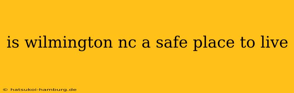 is wilmington nc a safe place to live