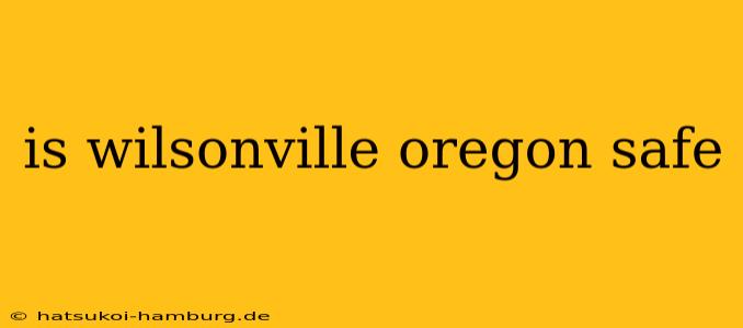 is wilsonville oregon safe