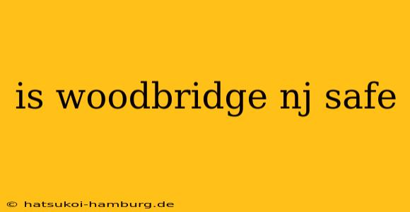 is woodbridge nj safe