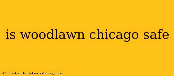 is woodlawn chicago safe