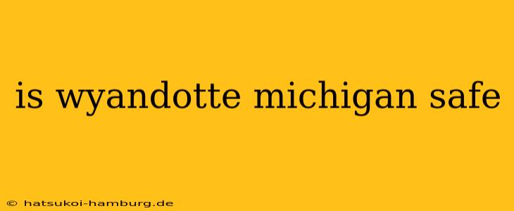 is wyandotte michigan safe