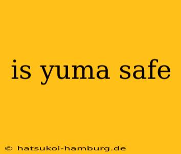 is yuma safe