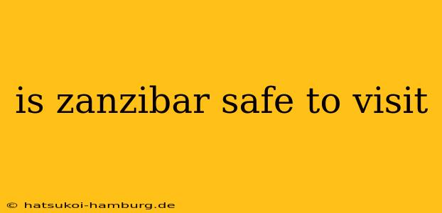 is zanzibar safe to visit