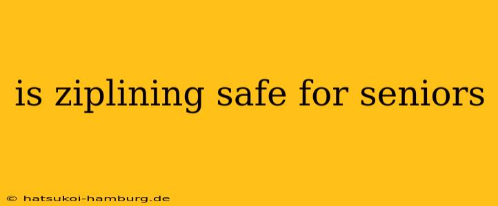 is ziplining safe for seniors