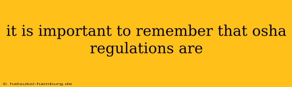 it is important to remember that osha regulations are