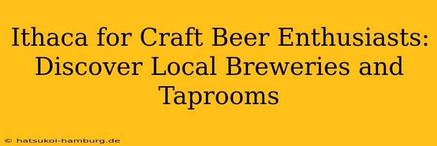 Ithaca for Craft Beer Enthusiasts: Discover Local Breweries and Taprooms