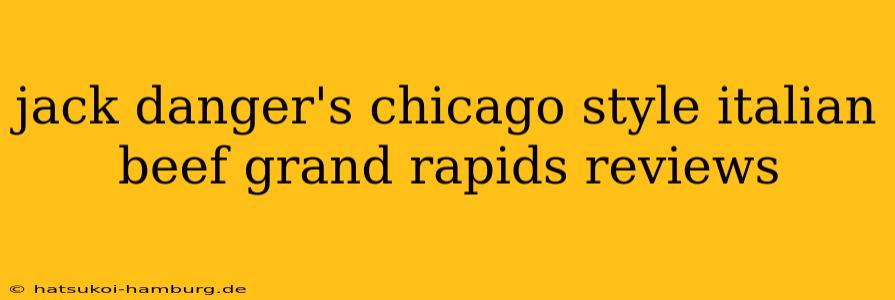 jack danger's chicago style italian beef grand rapids reviews