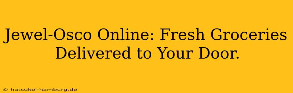 Jewel-Osco Online: Fresh Groceries Delivered to Your Door.
