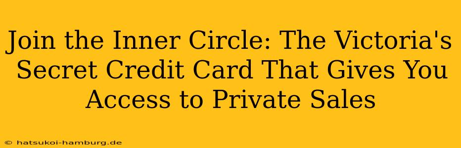 Join the Inner Circle: The Victoria's Secret Credit Card That Gives You Access to Private Sales
